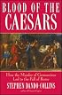 Blood of the Caesars: How the Murder of Germanicus Led to the Fall of Rome