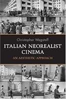 Italian Neorealist Cinema: An Aesthetic Approach (Toronto Italian Studies)