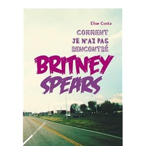 Comment je n'ai pas rencontré Britney 
Spears
