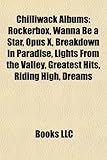 Chilliwack Albums: Rockerbox, Wanna Be a Star, Opus X, Breakdown in Paradise, Lights from the Valley, Greatest Hits, Riding High, Dreams-