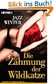 Die Z�hmung der Wildkatze: Erotischer Roman