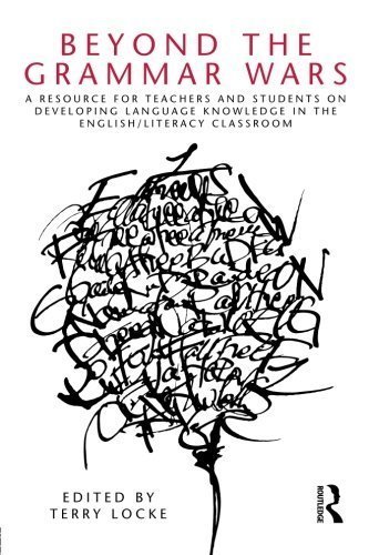 Beyond the Grammar Wars: A Resource for Teachers and Students on Developing Language Knowledge in the English/Literacy Classroom (2010-03-26)