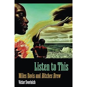 Listen to This: Miles Davis and <i>Bitches Brew</i> (American Made Music Series)
