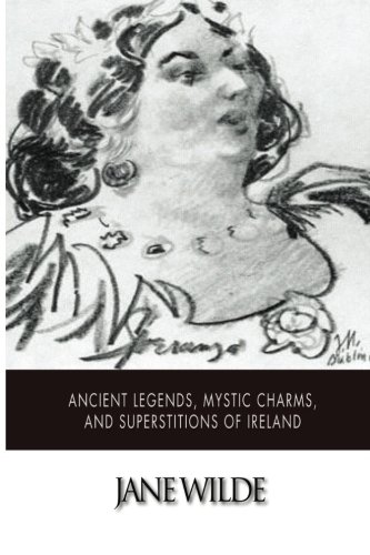 Ancient Legends, Mystic Charms, and Superstitions of Ireland