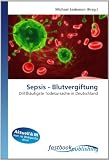 Sepsis - Blutvergiftung: Dritthäufigste Todesursache in Deutschland