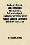 Hörbehinderung: Gehörlosigkeit, Knalltrauma, Taubblindheit, Hörgerät, Schwerhörigkeit, Implantierbares Hörgerät, Auditive Verarbeitungs- und ... Margarethe von Witzleben, Audiotherapie