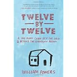 Twelve by Twelve: A One-Room Cabin Off the Grid and Beyond the American Dream