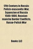 Produkt-Bild: 17th Century in Russia: Polish-Muscovite War, Expansion of Russia 1500-1800, Russian-Manchu Border Conflicts, Russo-Polish War