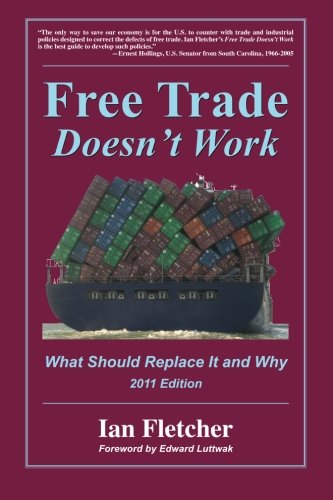 Free Trade Doesn't Work: What Should Replace It and Why, 2011 Edition