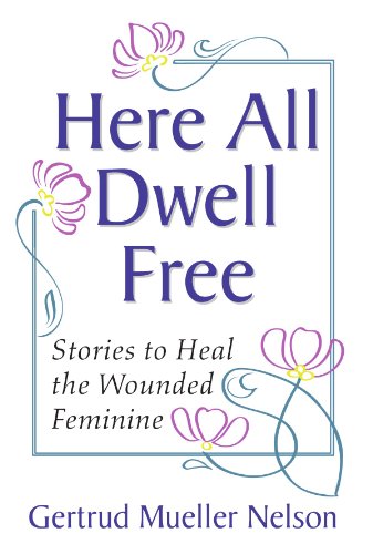 Here All Dwell Free: Stories to Heal the Wounded Feminine