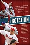 The Rotation: A Season with the Phillies and the Greatest Pitching Staff Ever Assembled