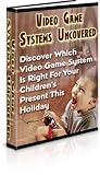 Video Game Systems Uncovered: Discover Which Video Game System is Right for Your Children