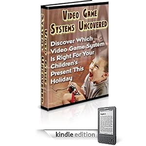 Video Game Systems Uncovered: Discover Which Video Game System is Right for Your Children