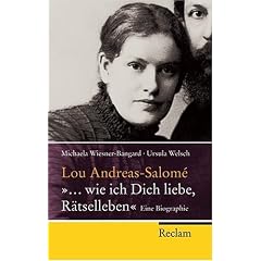 Lou Andreas-Salom� - "... wie ich Dich liebe, R�tselleben": Eine Biographie