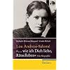 Lou Andreas-Salom� - "... wie ich Dich liebe, R�tselleben": Eine Biographie