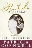 Ruth, a Portrait: The Story of Ruth Bell Graham (0385489005) by Cornwell, Patricia Daniels