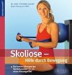 Skoliose: Hilfe durch Bewegung: Die besten �bungen der Spiraldynamik f�r ein neues K�rpergef�hl