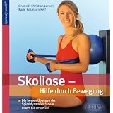 Skoliose: Hilfe durch Bewegung: Die besten �bungen der Spiraldynamik f�r ein neues K�rpergef�hlvon "Christian Larsen"