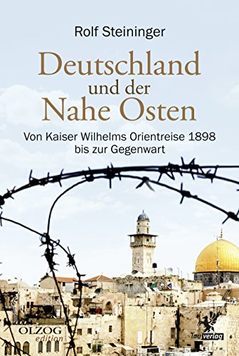 Deutschland und der Nahe Osten: Von Kaiser Wilhelms Orientreise 1898 bis zur Gegenwart (Olzog Edition) (German Edition)