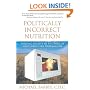 Politically Incorrect Nutrition: Finding Reality in the Mire of Food Industry Propaganda