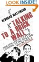Talking to a Brick Wall: How New Labour stopped listening to the voter and why we need a new politics