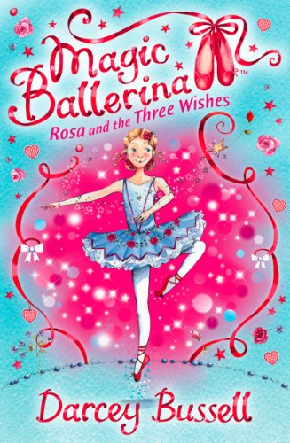Rosa and the Three Wishes (Magic Ballerina, Book 12)