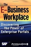 The E-Business Workplace: Discovering the Power of Enterprise Portals