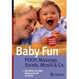 Baby Fun: Pekip, Massage, Spiele, Musik & Co: Das Beste aus allen Babykursen f�r zu Hausevon "Karin Schutt"