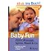 Baby Fun: Pekip, Massage, Spiele, Musik & Co: Das Beste aus allen Babykursen f�r zu Hause