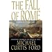 The Fall of Rome: A Novel of a World Lost