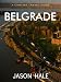 Belgrade, Serbia: A Concise Travel Guide