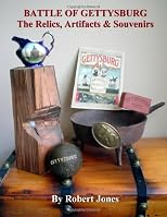 Battle Of Gettysburg - The Relics, Artifacts & Souvenirs