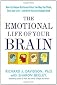 The Emotional Life of Your Brain: How Its Unique Patterns Affect the Way You Think, Feel, and Live--and How You Can Change Them Hardcover By Davidson, Richard J.; Begley, Sharon