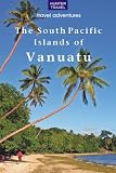 The South Pacific Islands of Vanuatu (Travel Adventures)