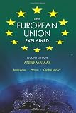 The European Union Explained, Second Edition: Institutions, Actors, Global Impact