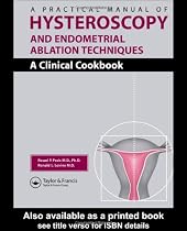 A Practical Manual of Hysteroscopy and Endometrial Ablation Techniques: A Clinical Cookbook