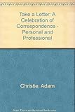 Take a letter : a celebration of correspondence - personal and professional