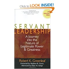 Servant Leadership: A Journey into the Nature of Legitimate Power and Greatness