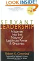 Servant Leadership: A Journey into the Nature of Legitimate Power and Greatness