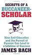 The Secrets of a Buccaneer Scholar: How Self-education and the Pursuit of Passion Can Lead to a Lifetime of Success