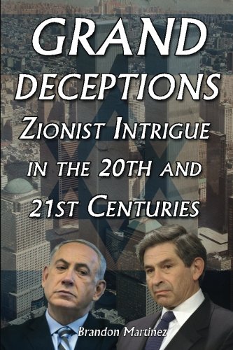 Grand Deceptions: Zionist Intrigue in the 20th and 21st Centuries
