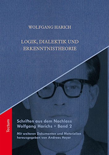 Logik, Dialektik und Erkenntnistheorie (Schriften aus dem Nachlass Wolfgang Harichs 2) (German Edition)