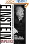 Einstein on Politics: His Private Thoughts and Public Stands on Nationalism, Zionism, War, Peace, and the Bomb