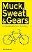 Muck,
Sweat
&
Gears:
A
Celebration
of
Cycling