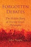 Forgotten Debates: The Hidden Story of Ancient Greek Philosophy