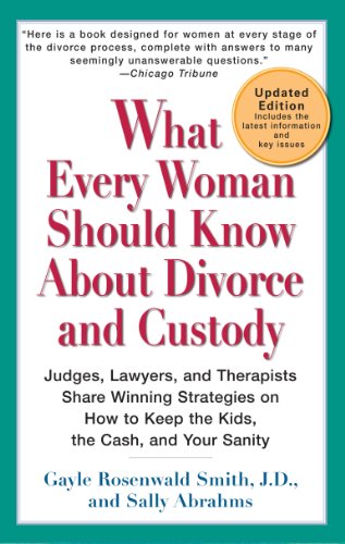 What Every Woman Should Know About Divorce and Custody (Rev): Judges, Lawyers, and Therapists Share Winning Strategies onHow toKeep the Kids, the Cash, and Your Sanity