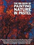 The Big Book of Painting Nature in Pastel (Practical Art Books)