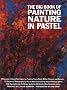 The Big Book of Painting Nature in Pastel (Practical Art Books)