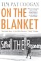 On the Blanket: The Inside Story of the Ira Prisoners' Dirty Protest