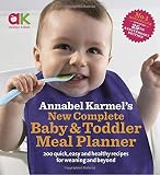 Annabel Karmel's new complete baby and toddler meal planner : 200 quick, easy and healthy recipes for your baby
